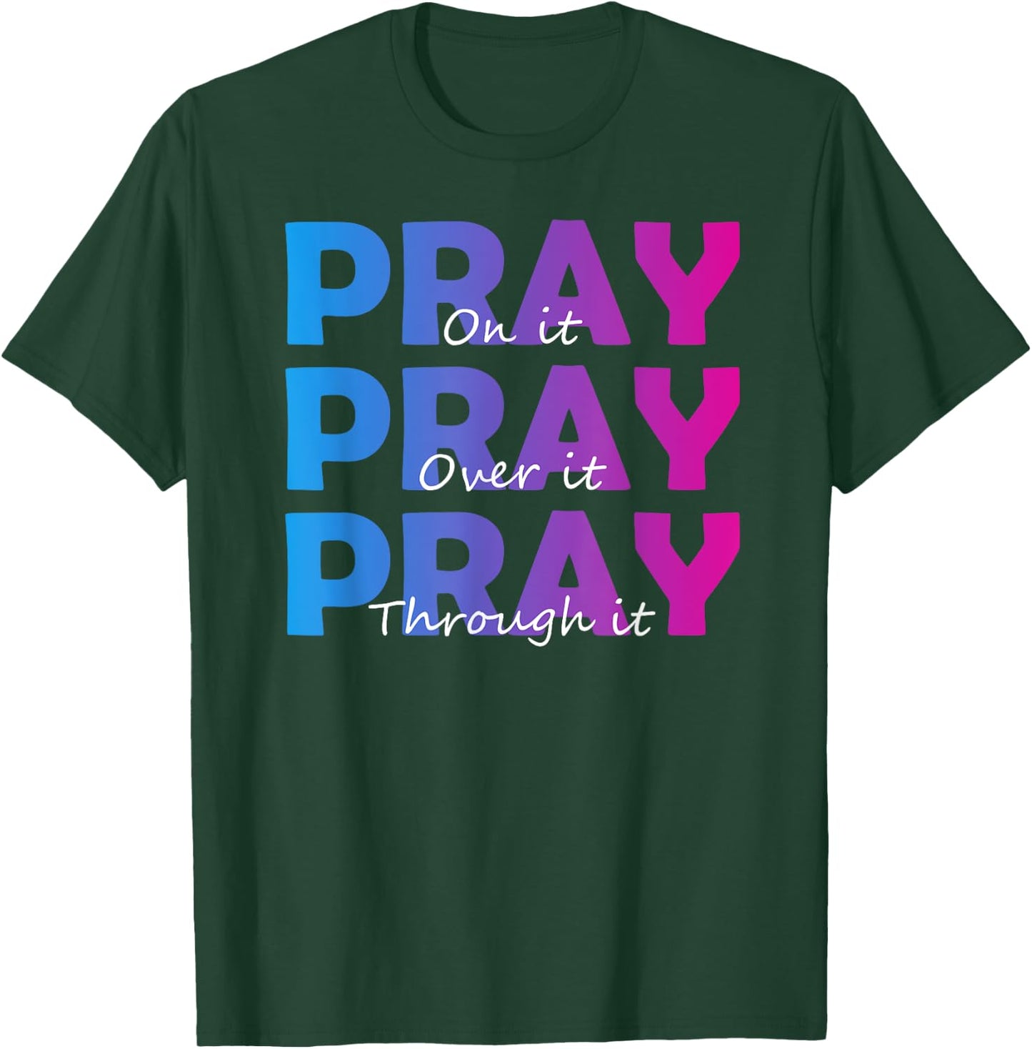 Christian Faith Pray On It Pray Over It Pray Through It T-Shirt - T-Shirt | Forest
