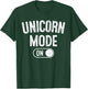 Unicorn Mode On Costume Funny Magical Equine Gift Cosplayer T-Shirt - T-Shirt | Forest