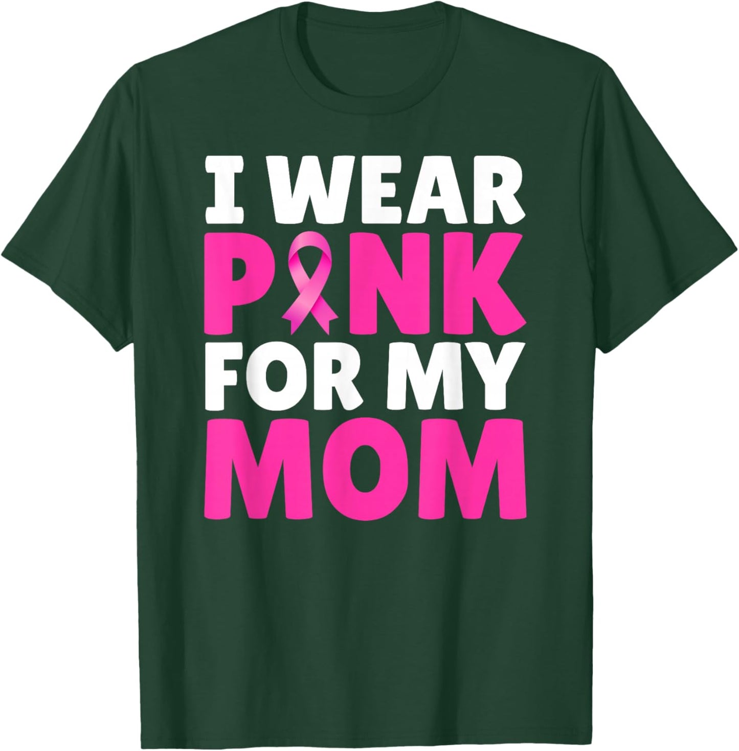 I Wear Pink For My Mom Breast Cancer Awareness Pink Ribbon T-Shirt - T-Shirt | Forest