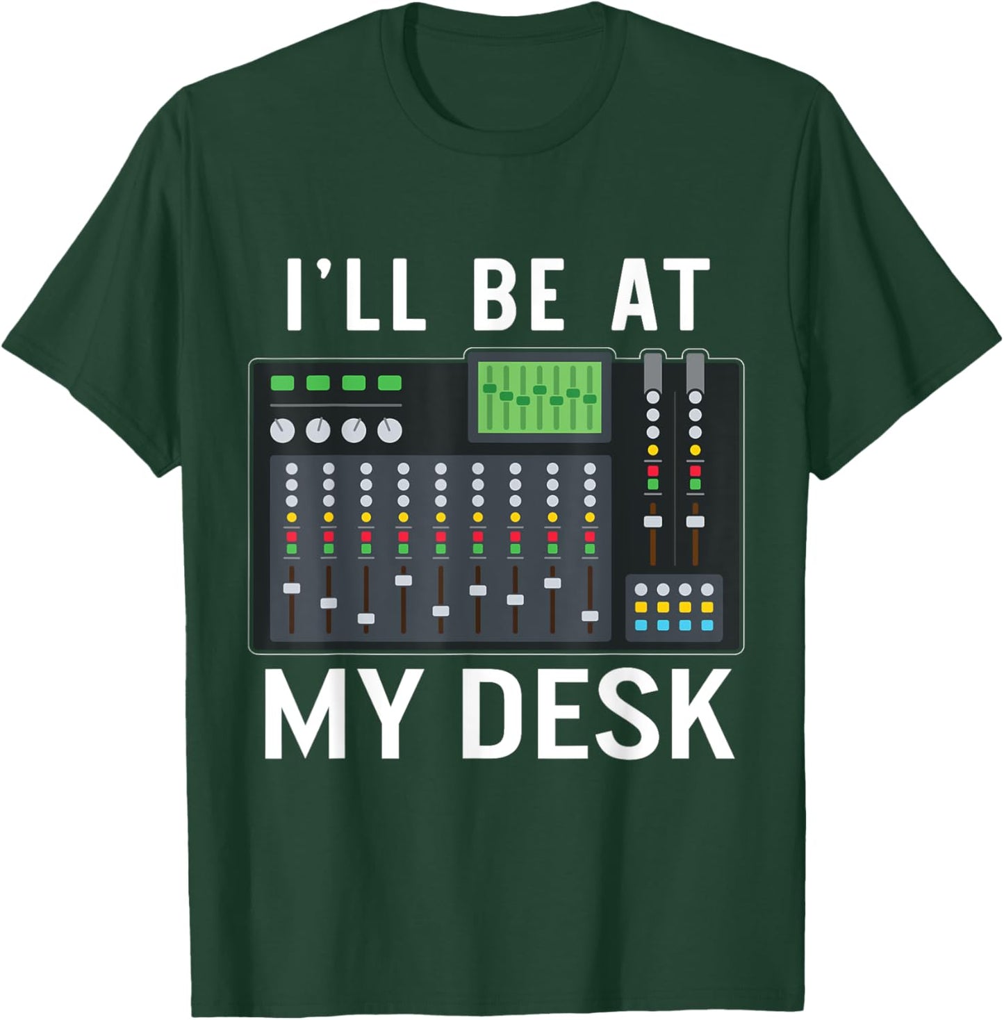 Sound Engineer I'll Be At My Desk Sound Technician T-Shirt - T-Shirt | Forest