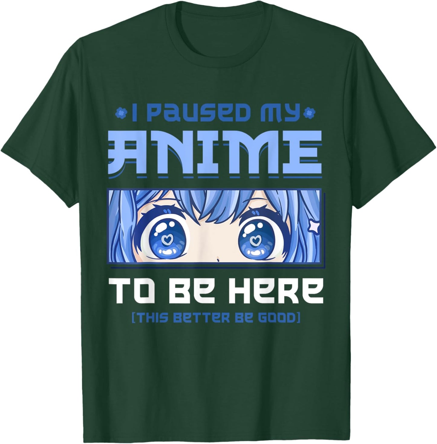 Anime I Paused My Anime to be Here T-Shirt - T-Shirt | Forest