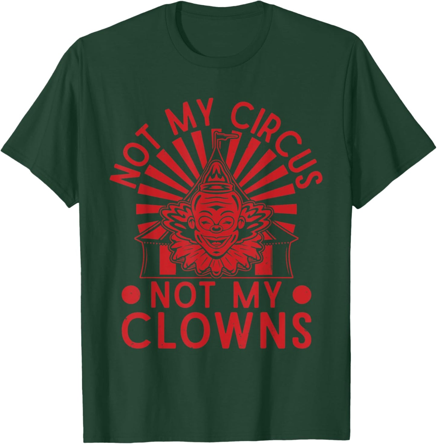 Not My Clowns Not My Circus Performer Costume Men Women T-Shirt - T-Shirt | Forest