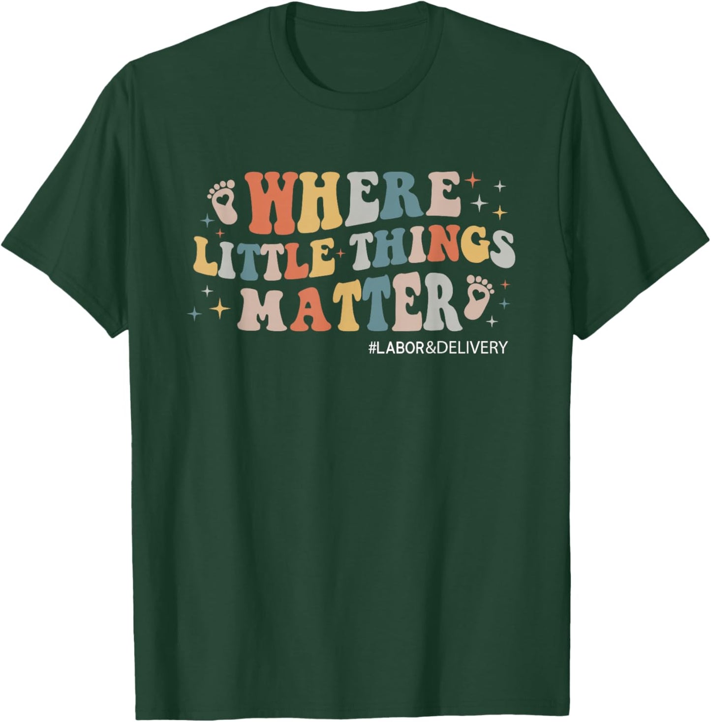 Labor and Delivery Nurse L&D Where Little Things Matter T-Shirt - T-Shirt | Forest