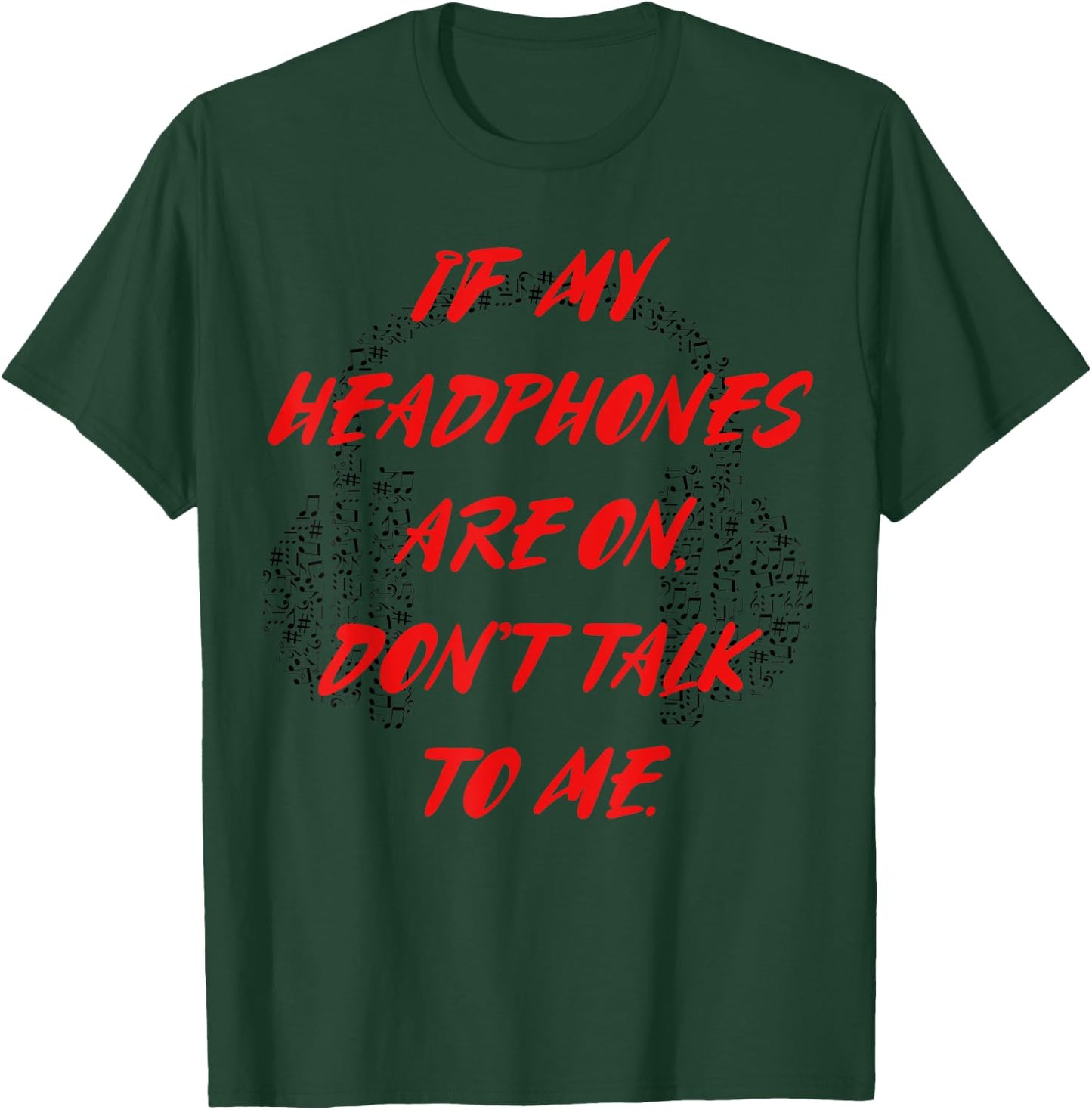 If my headphones are on, don't talk to me T-Shirt - T-Shirt | Forest