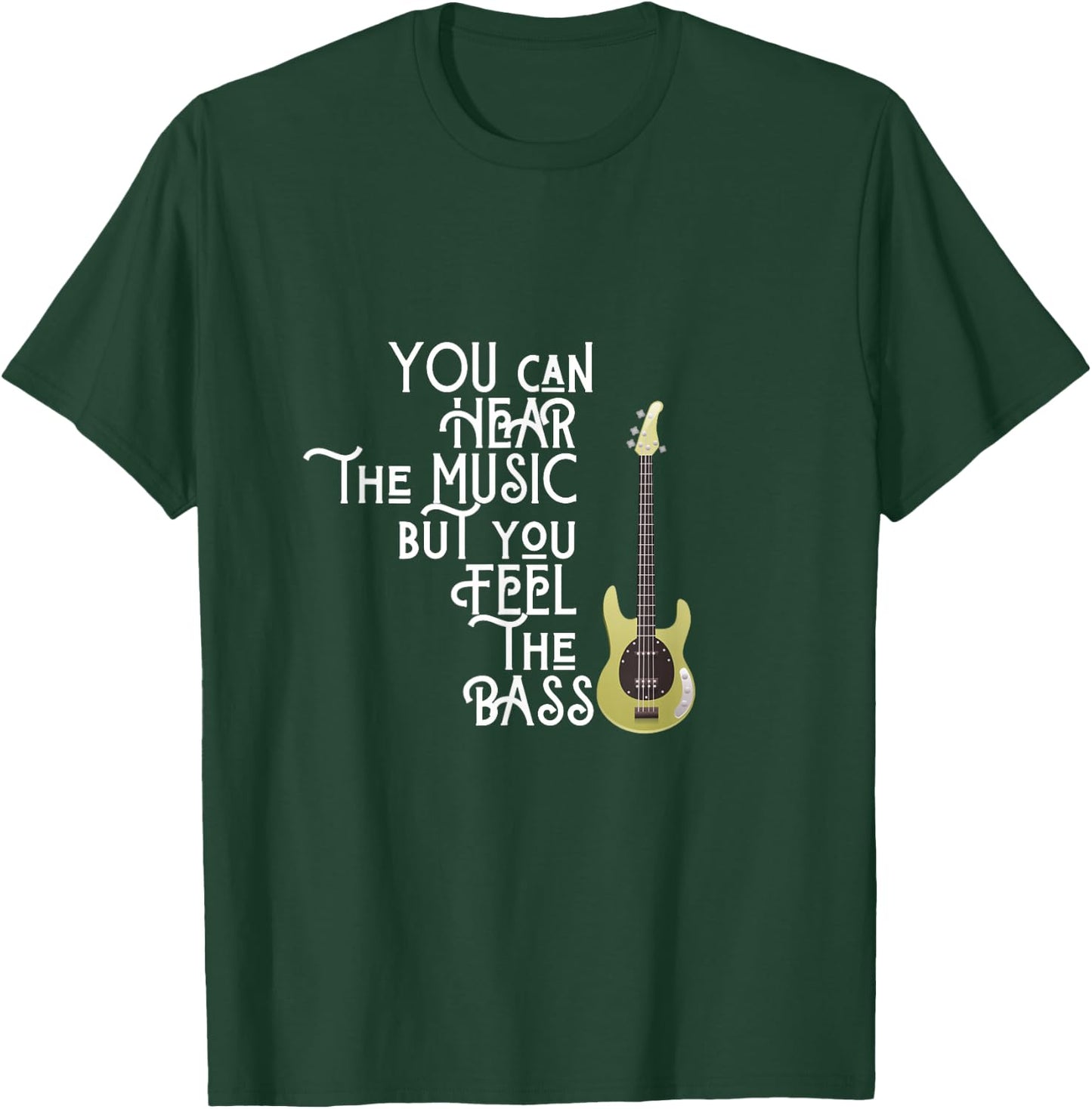 Bass Player You Can Hear The Music But You Feel the Bass T-Shirt - T-Shirt | Forest