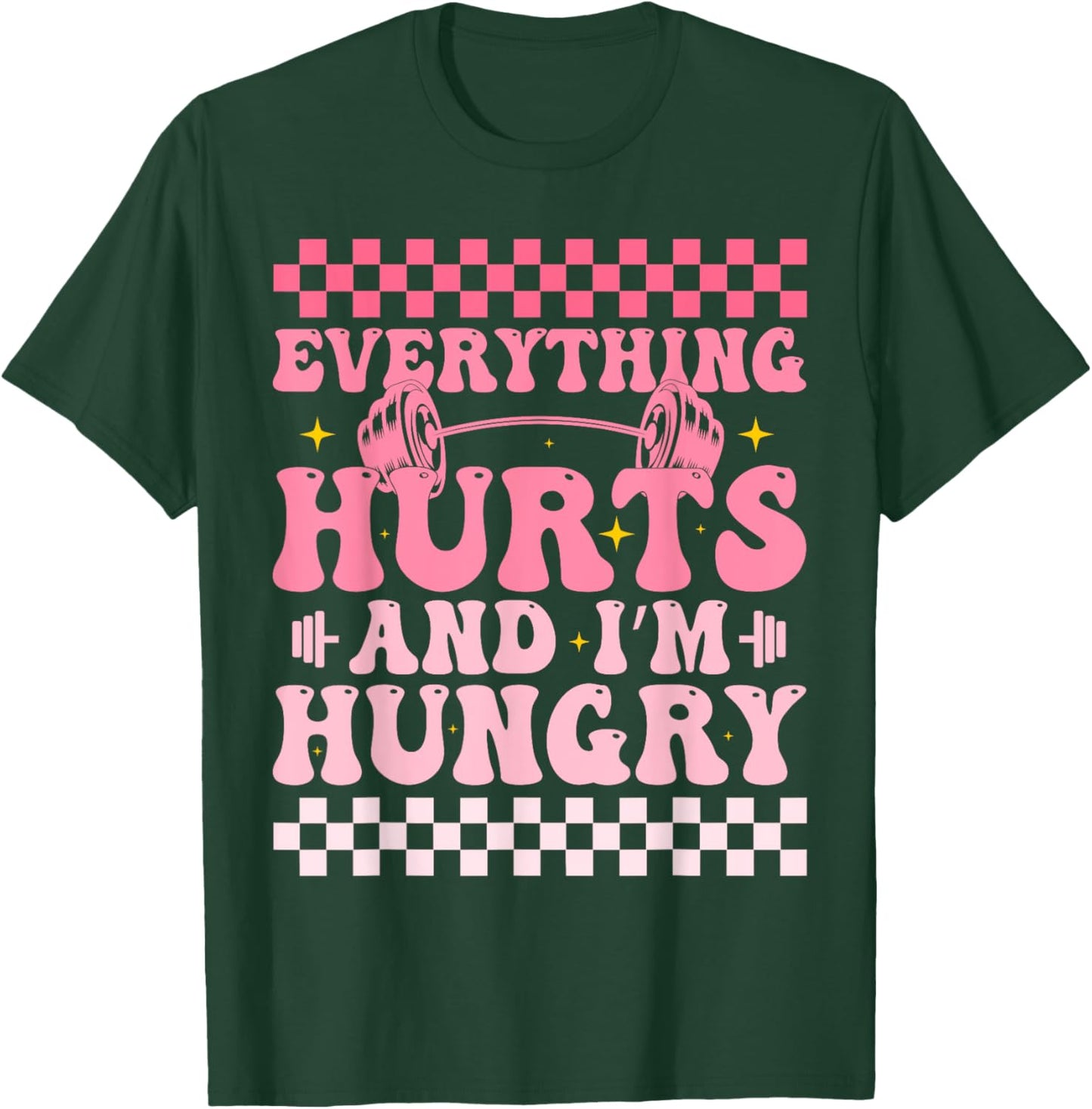 everything hurts and im hungry funny workout Gym Fitness T-Shirt - T-Shirt | Forest