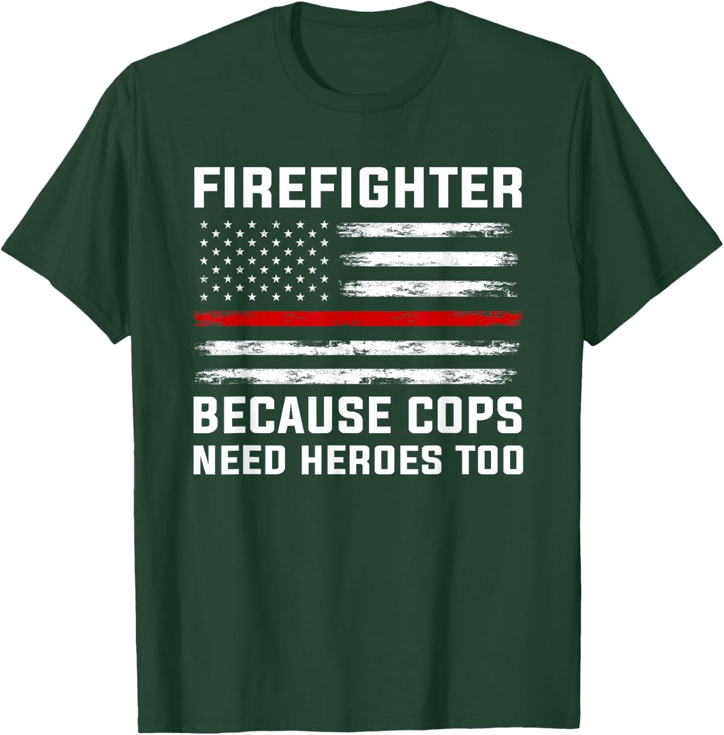 Firefighter Because cops Need Heroes Firefighter T-Shirt - T-Shirt | Forest