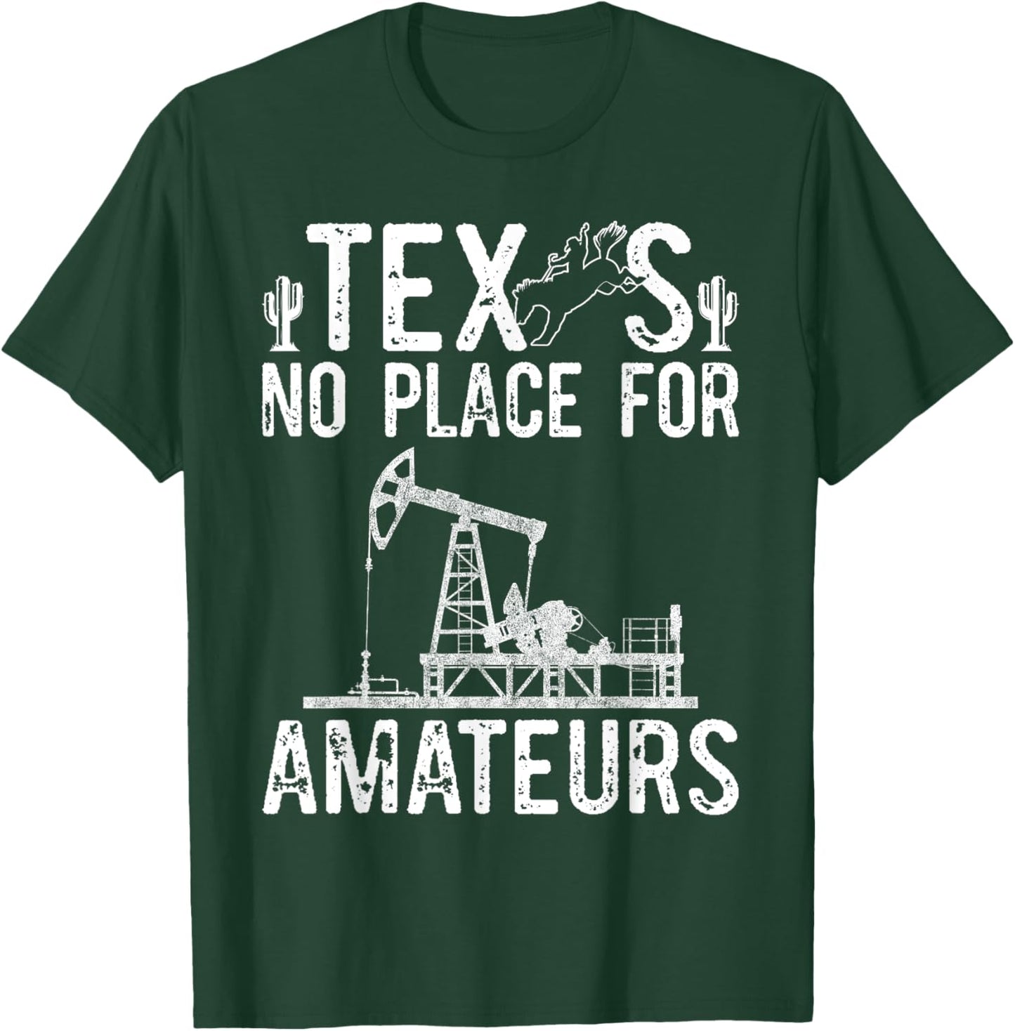 Texas No Place For Amateurs Patriotic Oilfield Worker T-Shirt - T-Shirt | Forest