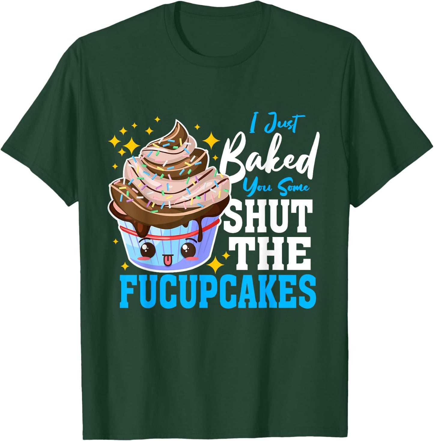 Shut Up Baked Cupcakes Shut the Fucupcakes Fuck Up T-Shirt - T-Shirt | Forest