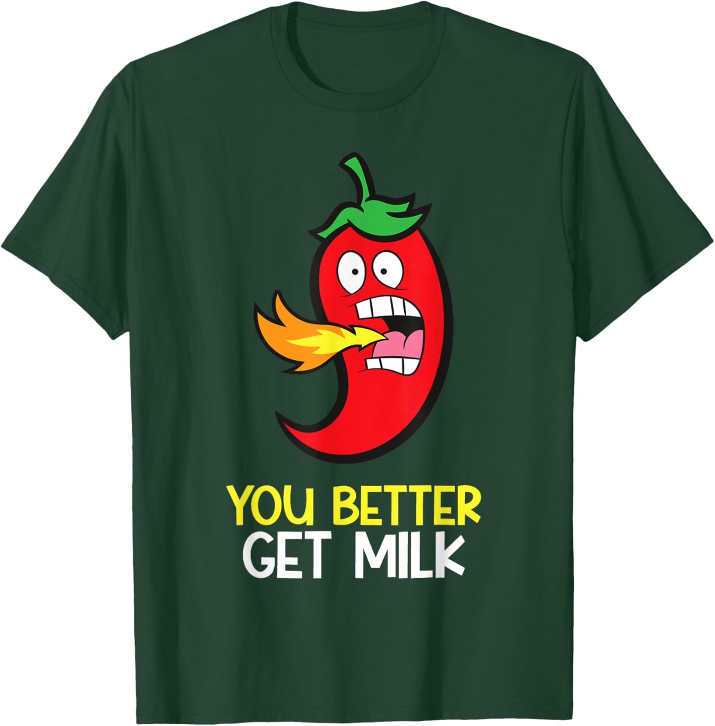 You Better Get Milk Funny Hot Pepper Spicy Chili T-Shirt - T-Shirt | Forest