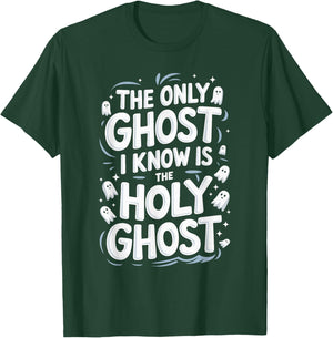 The Only Ghost I Know Is The Holy Ghost T-Shirt - T-Shirt | Forest
