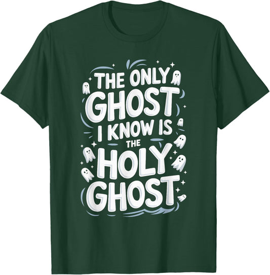 The Only Ghost I Know Is The Holy Ghost T-Shirt - T-Shirt | Forest