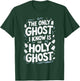 The Only Ghost I Know Is The Holy Ghost T-Shirt - T-Shirt | Forest