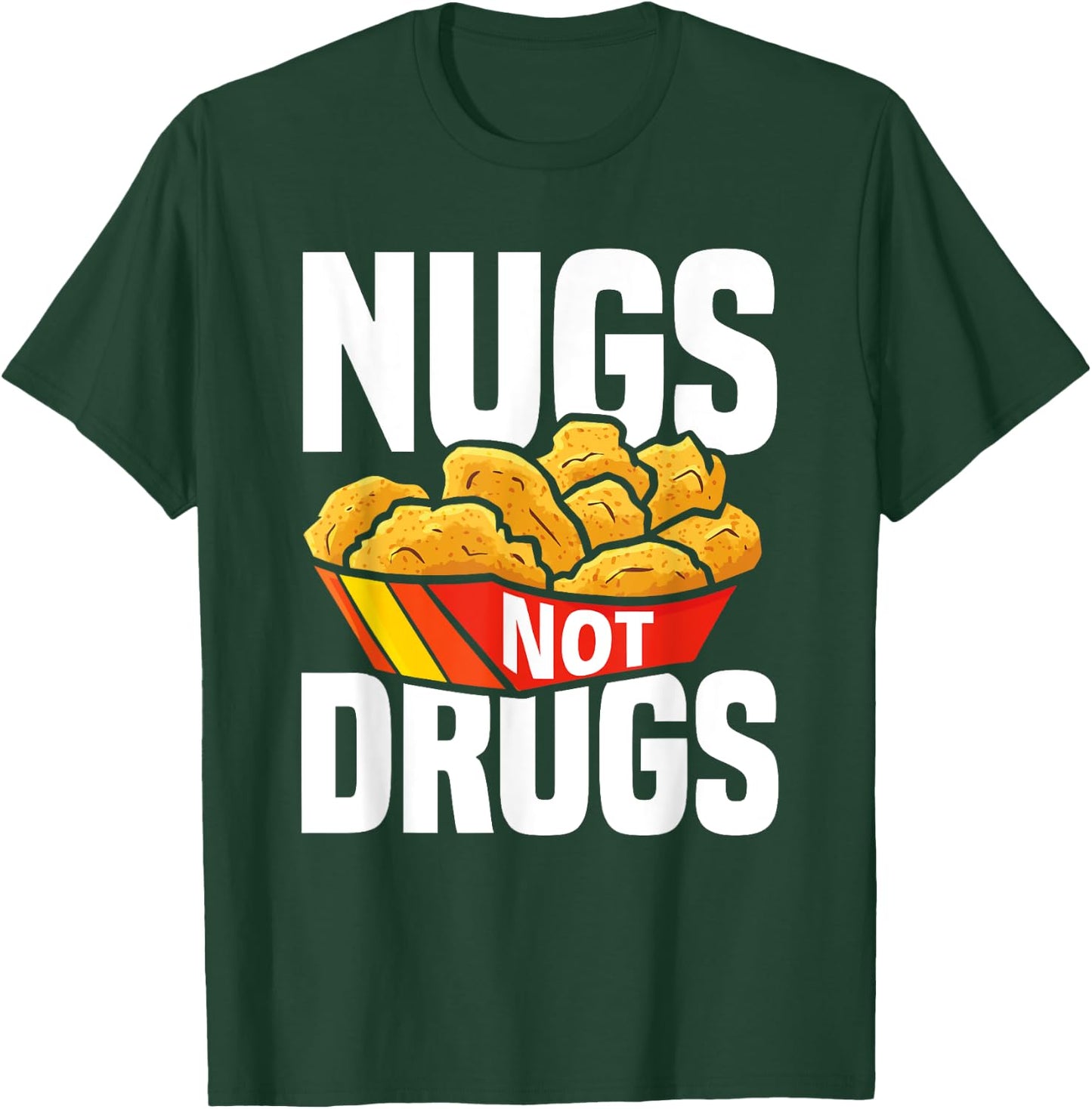 Nugs Not Drugs Funny Chicken Nuggets Lover T-Shirt - T-Shirt | Forest