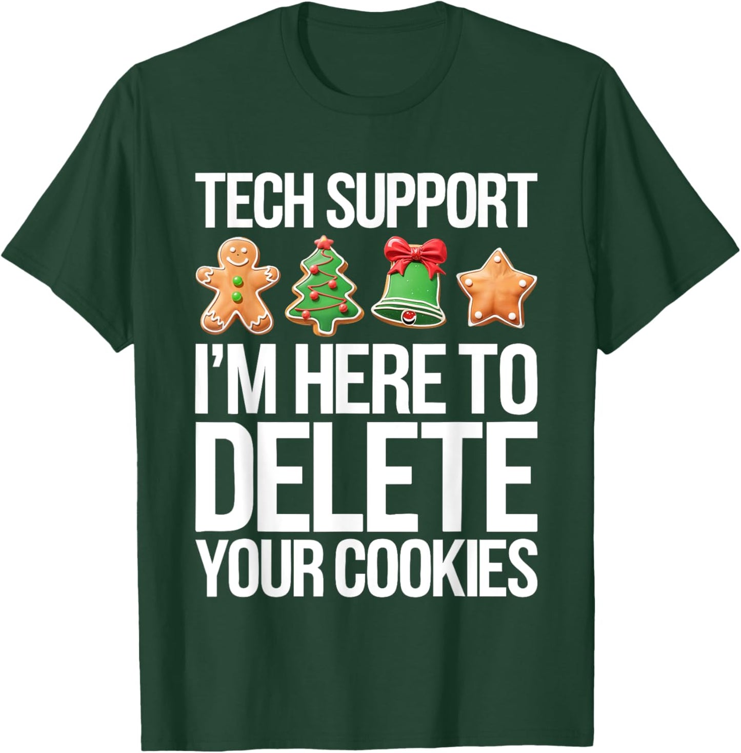 Tech Support I'm Here To Delete Your Cookies Shirt Christmas T-Shirt - T-Shirt | Forest