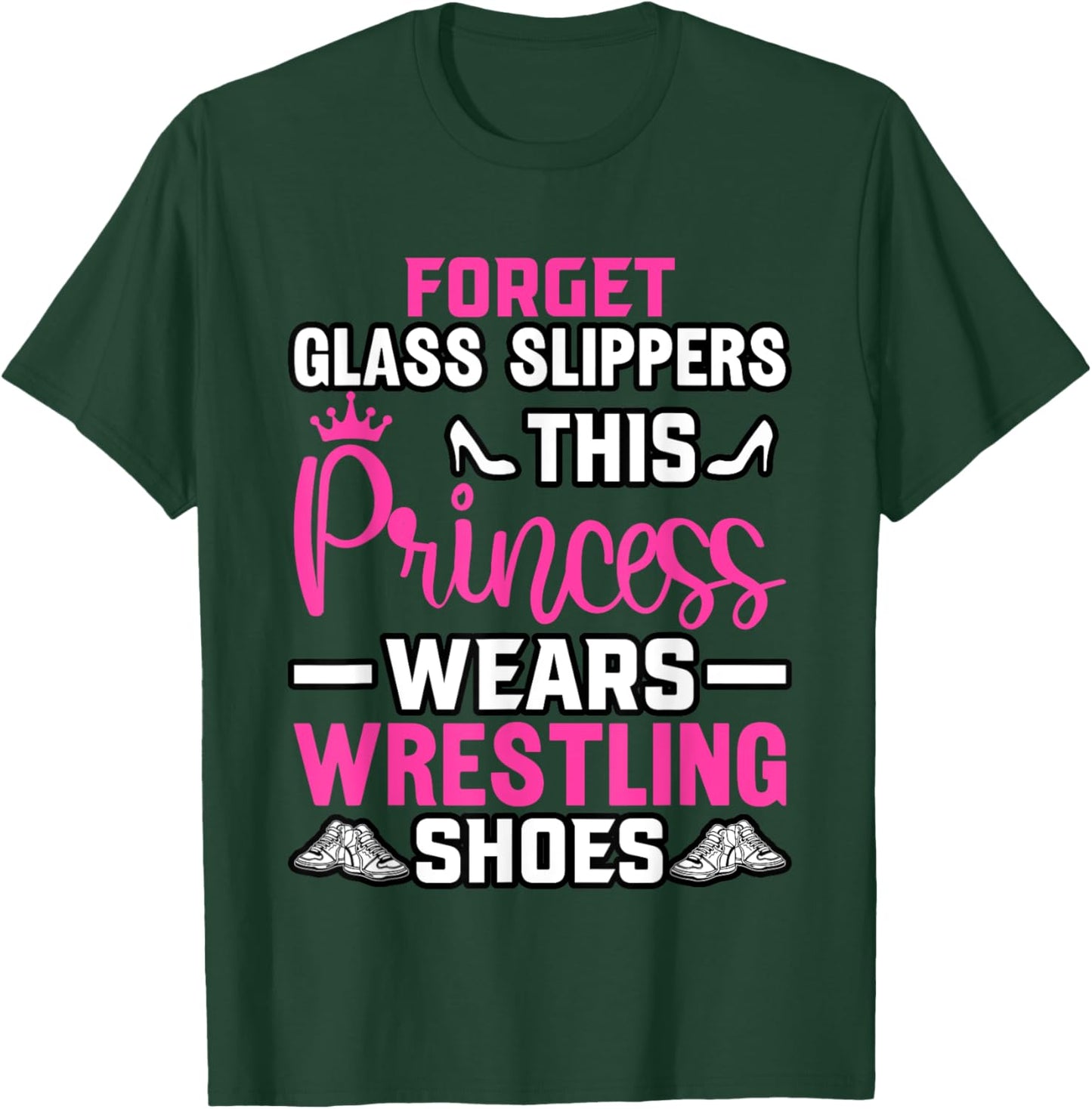 Forget Glass Slippers this Princess wears Wrestling Shoes T-Shirt - T-Shirt | Forest