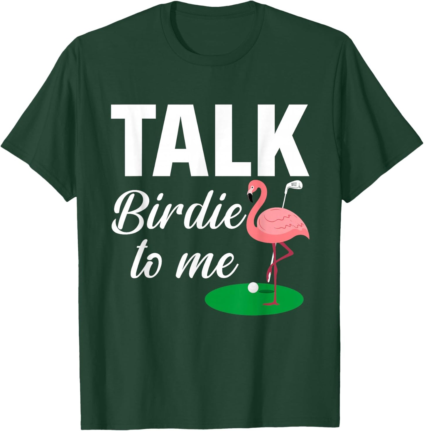 Flamingo Playing Golf Talk Birdie To Me Golfing Funny Golfer T-Shirt - T-Shirt | Forest