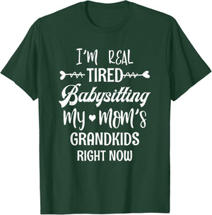I'm Real Tired Of Babysitting My Mom's Grandkids Right Now T-Shirt - T-Shirt | Forest