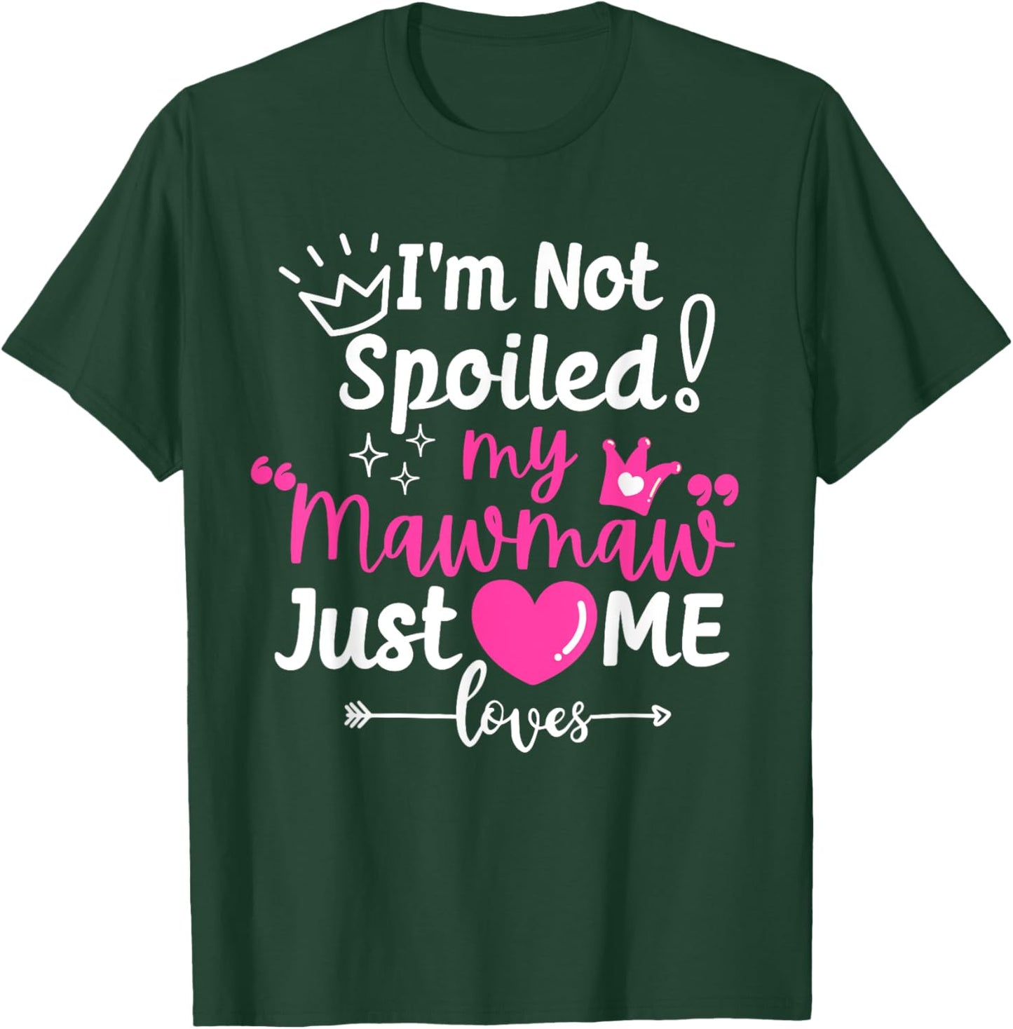 I'm Not Spoiled My Mawmaw Just Loves Me Team Girls Matching T-Shirt - T-Shirt | Forest