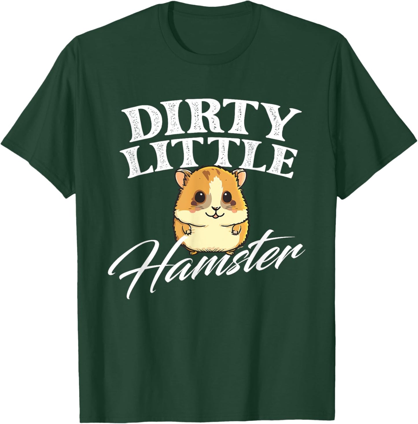 Dirty Little Hamster - Animal Whisperer Pet Owner Rodent Lov T-Shirt - T-Shirt | Forest