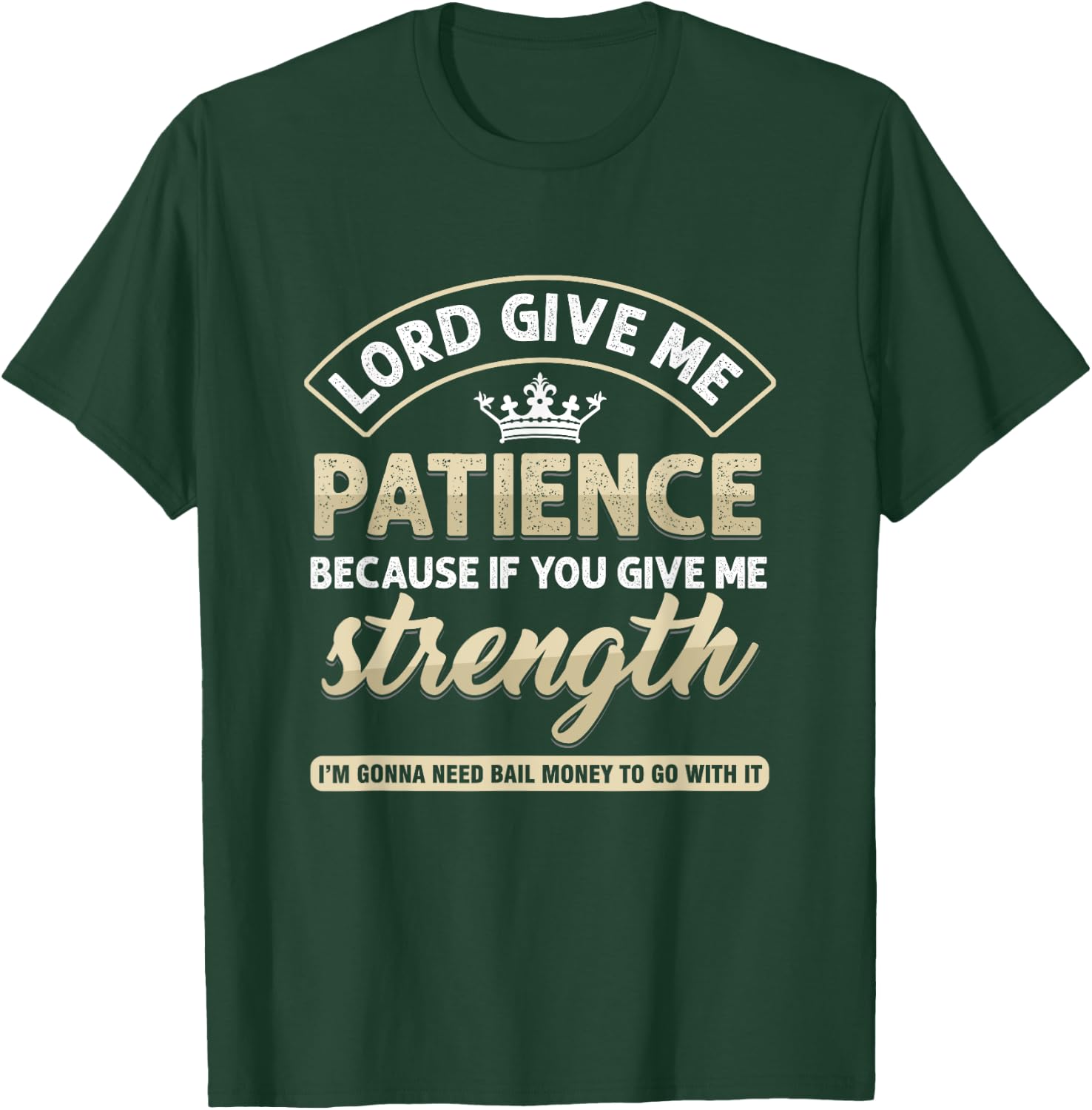 Funny Lord Give Me Patience Because If You Give Me Strength T-Shirt - T-Shirt | Forest