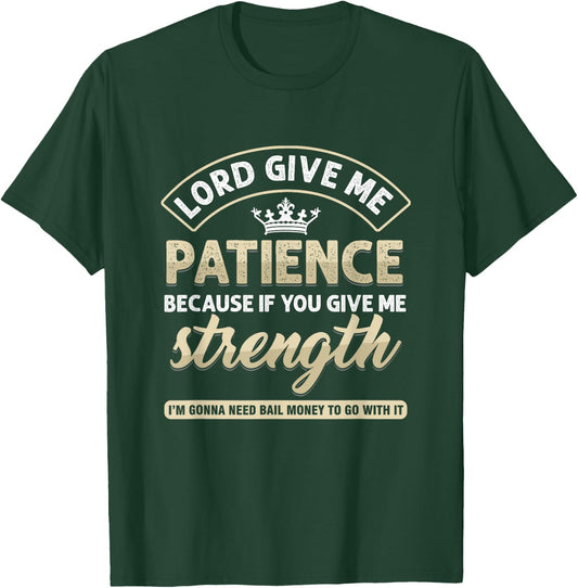 Funny Lord Give Me Patience Because If You Give Me Strength T-Shirt - T-Shirt | Forest