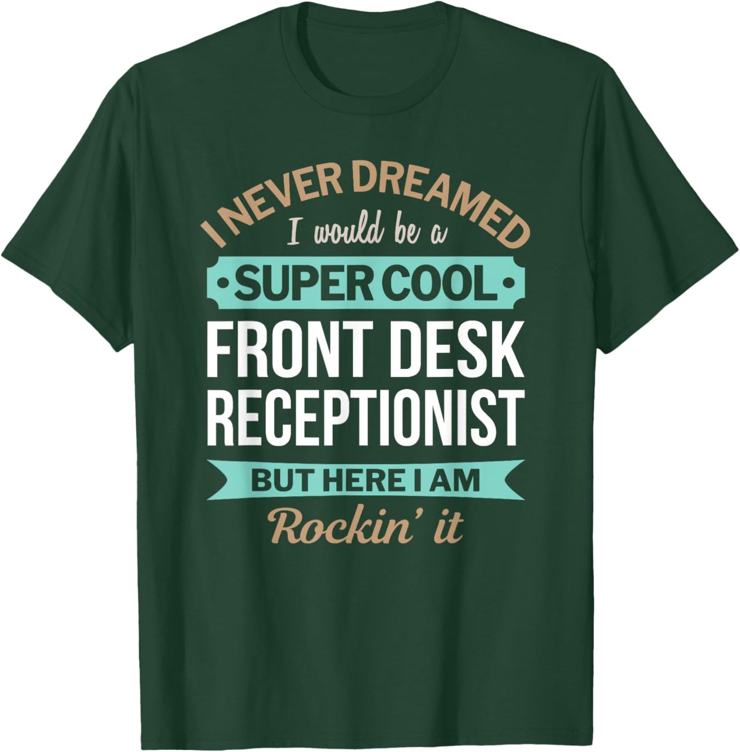 Funny Front Desk Receptionist I Never Dreamed T-Shirt - T-Shirt | Forest