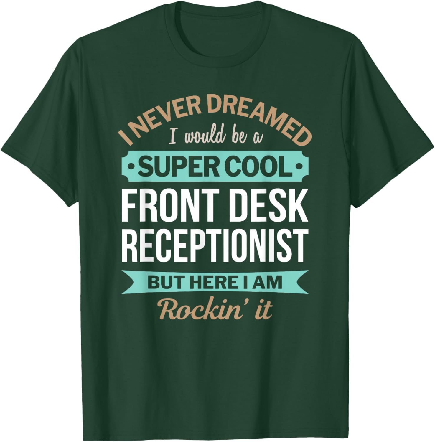 Funny Front Desk Receptionist I Never Dreamed T-Shirt - T-Shirt | Forest