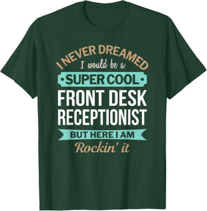 Funny Front Desk Receptionist I Never Dreamed T-Shirt - T-Shirt | Forest