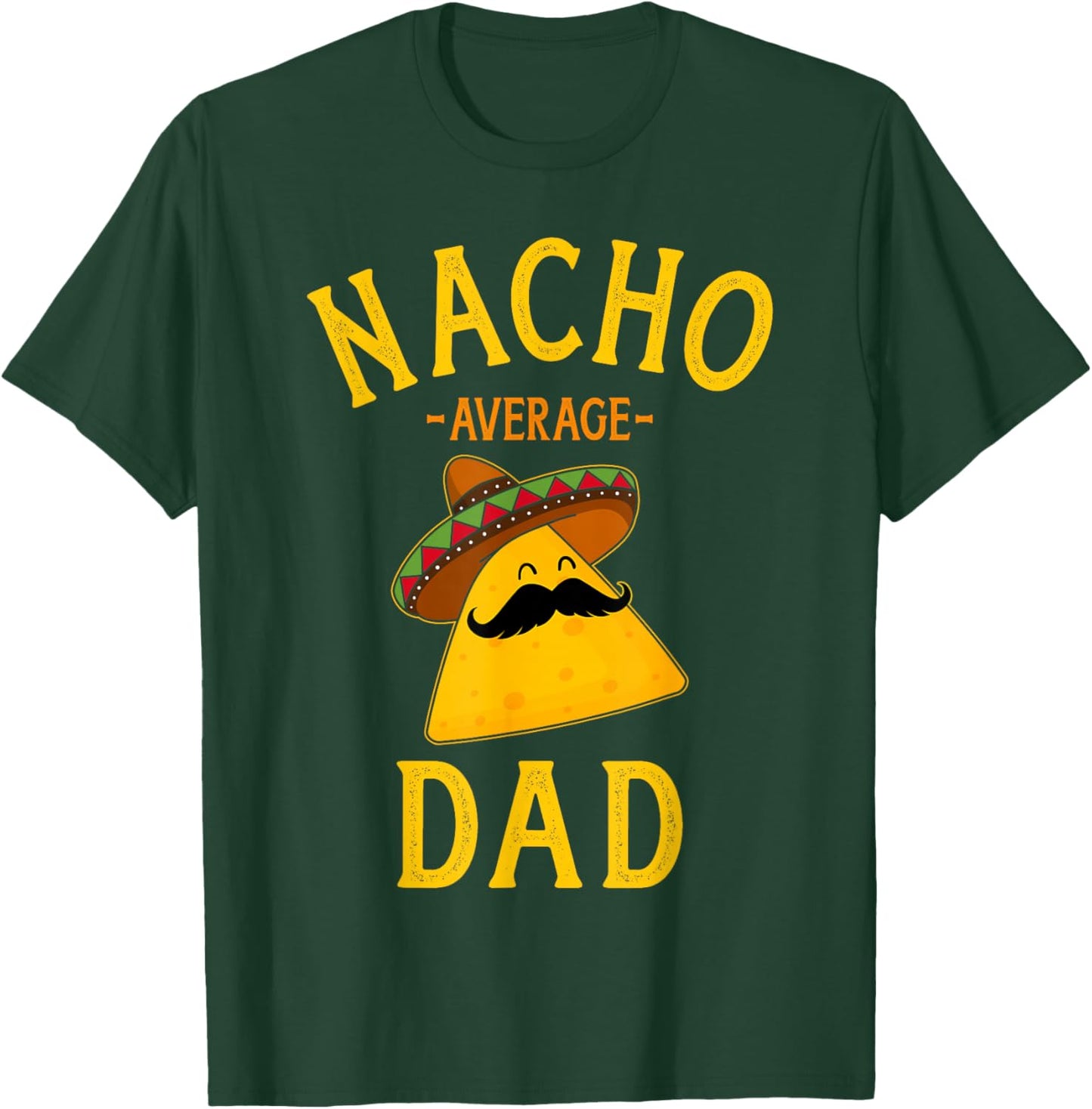 Nacho average dad for Cinco de Mayo and fathers day T-Shirt - T-Shirt | Forest
