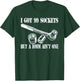 I Got 99 Sockets But A 10 mm Ain't One T-Shirt - T-Shirt | Forest