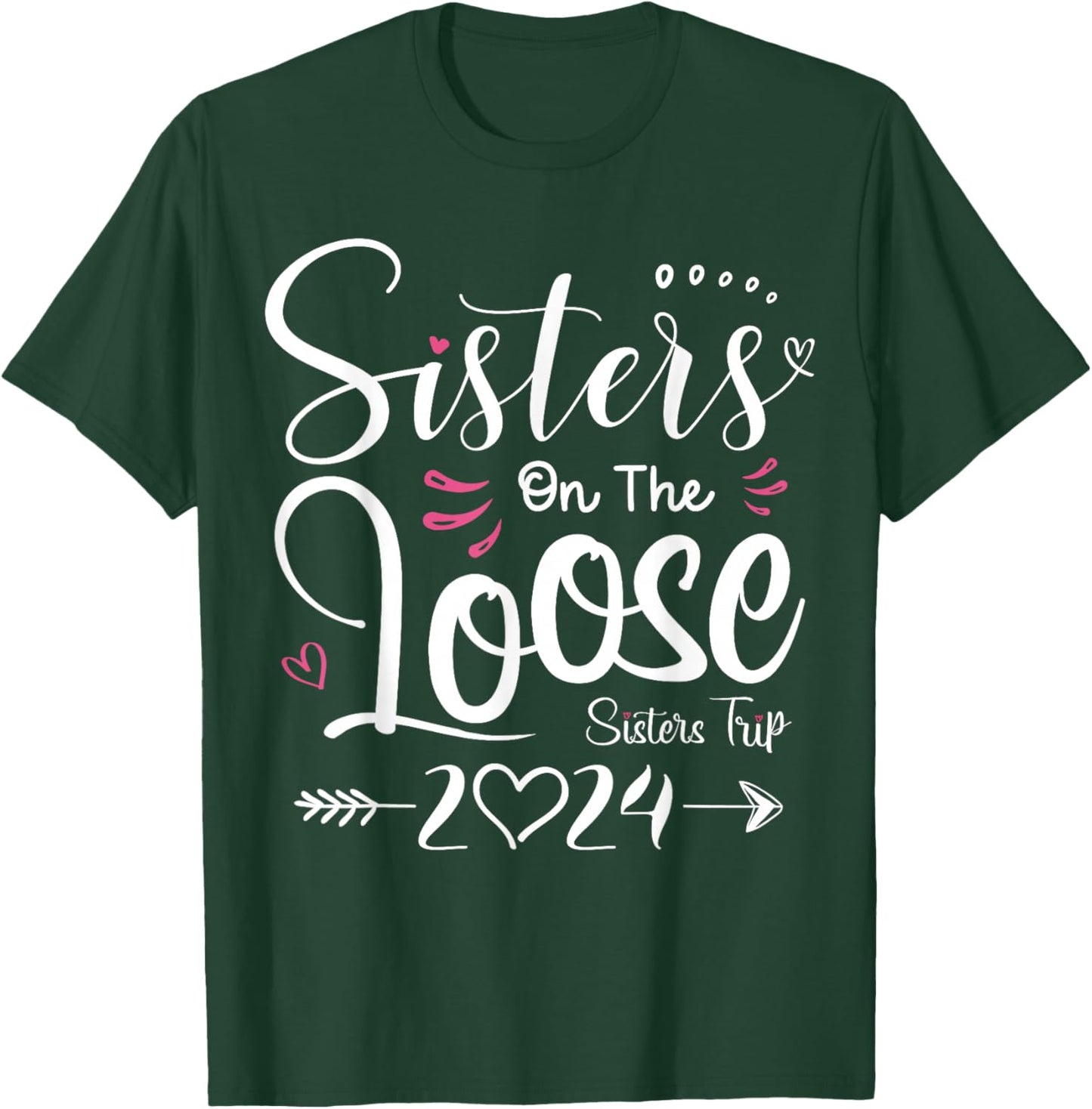 Sisters On The Loose Shirt Sisters Trip 2024 Vacation Lovers T-Shirt - T-Shirt | Forest