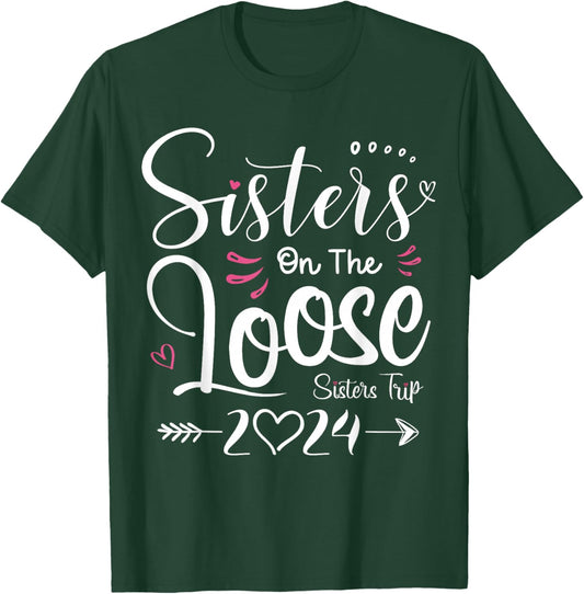Sisters On The Loose Shirt Sisters Trip 2024 Vacation Lovers T-Shirt - T-Shirt | Forest