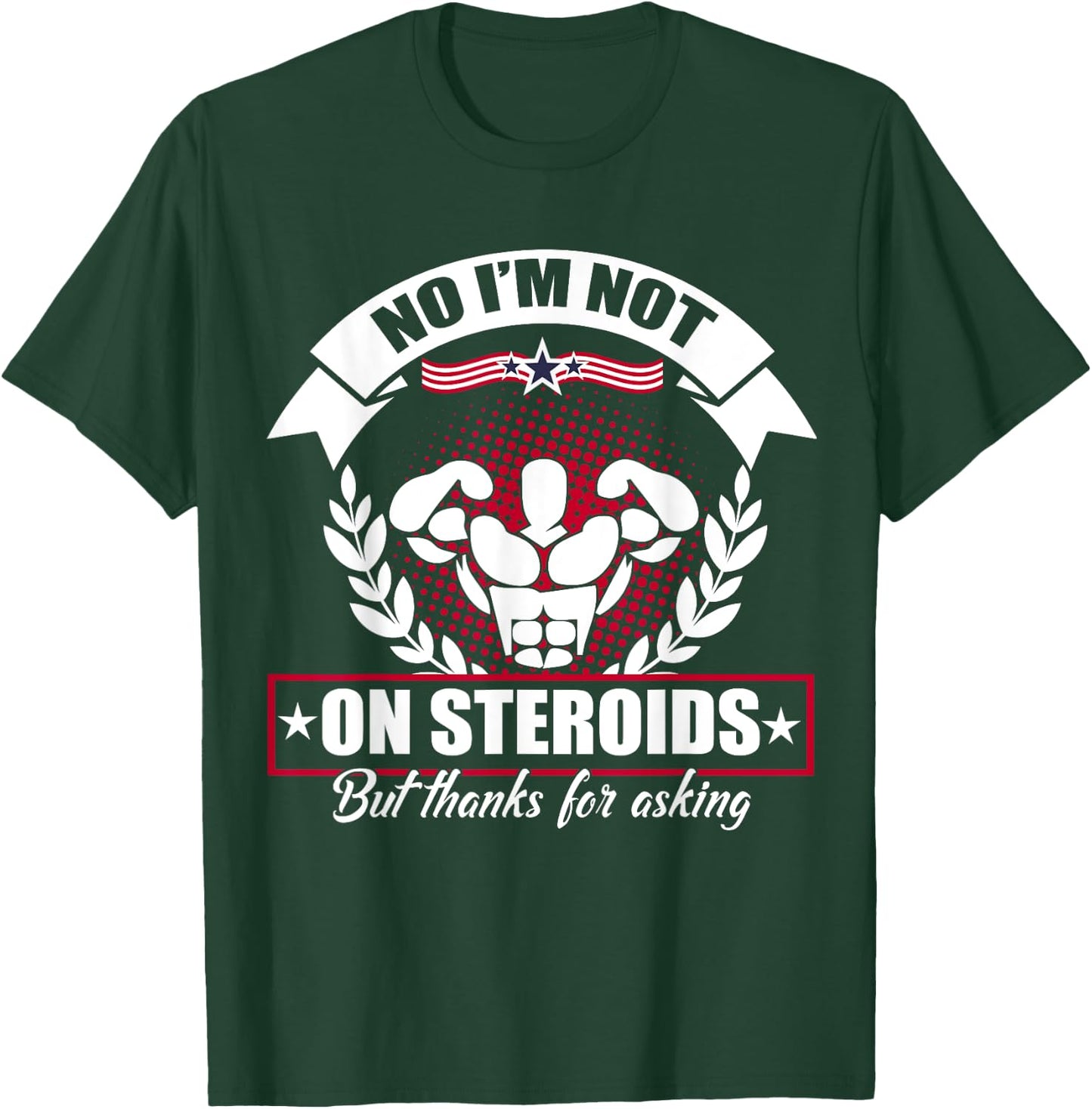 No I'm Not On Steroids But Thanks For Asking Fitness Workout T-Shirt - T-Shirt | Forest