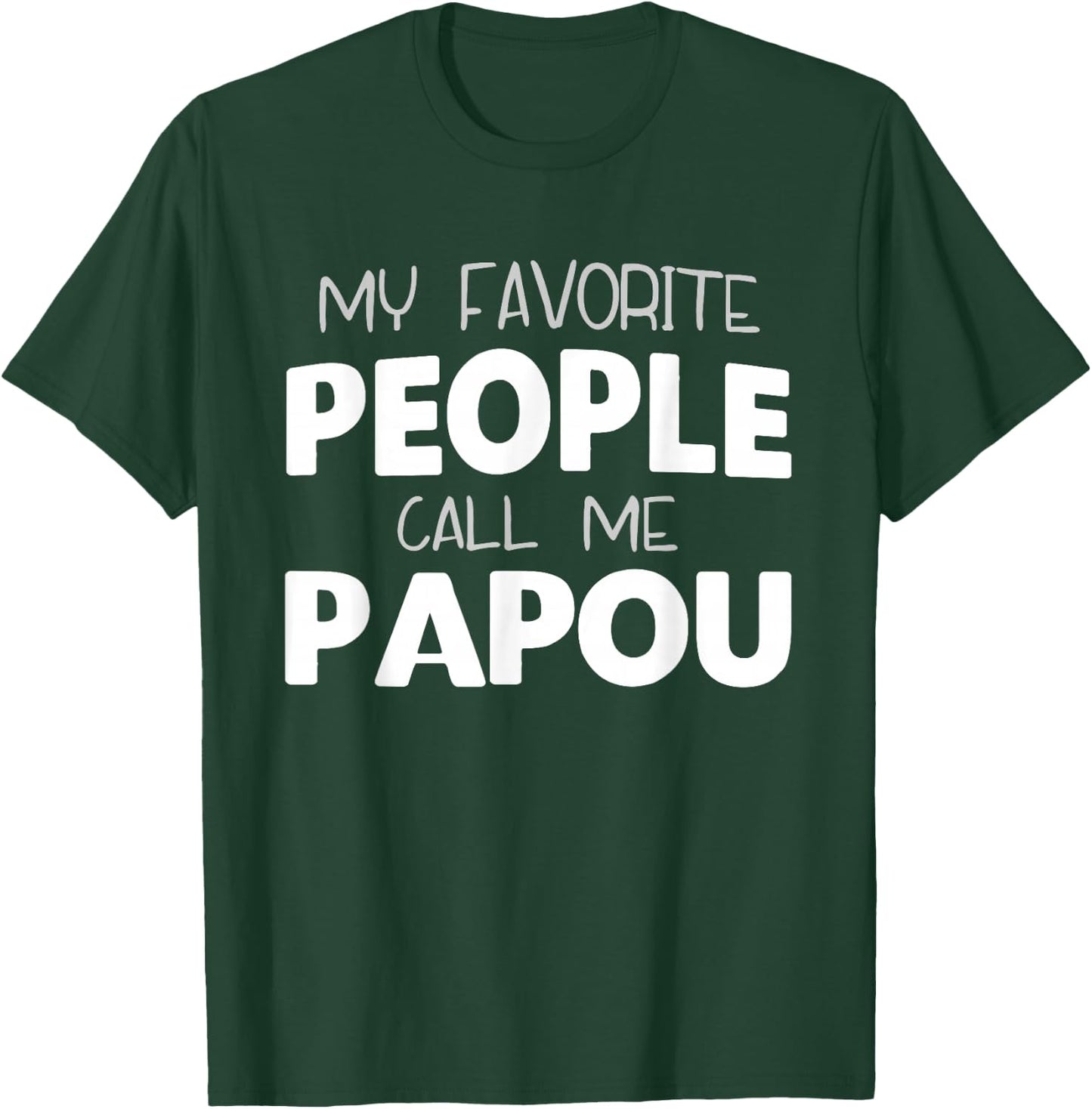 My Favorite People Call Me Papou Funny T-Shirt - T-Shirt | Forest