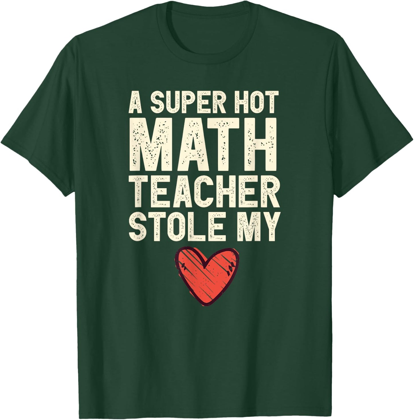 A Super Hot Math Teacher Stole My Heart Valentines Day T-Shirt - T-Shirt | Forest
