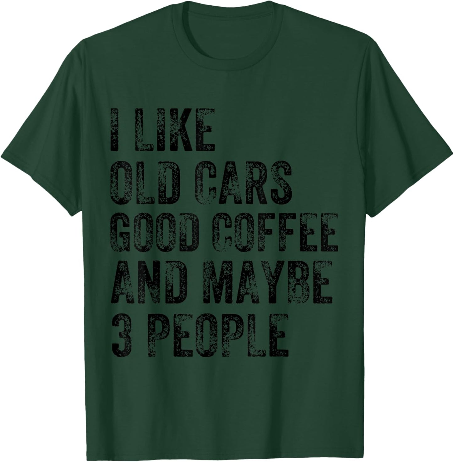 I Like Old Cars Coffee and Maybe 3 People Humor Funny Saying T-Shirt - T-Shirt | Forest