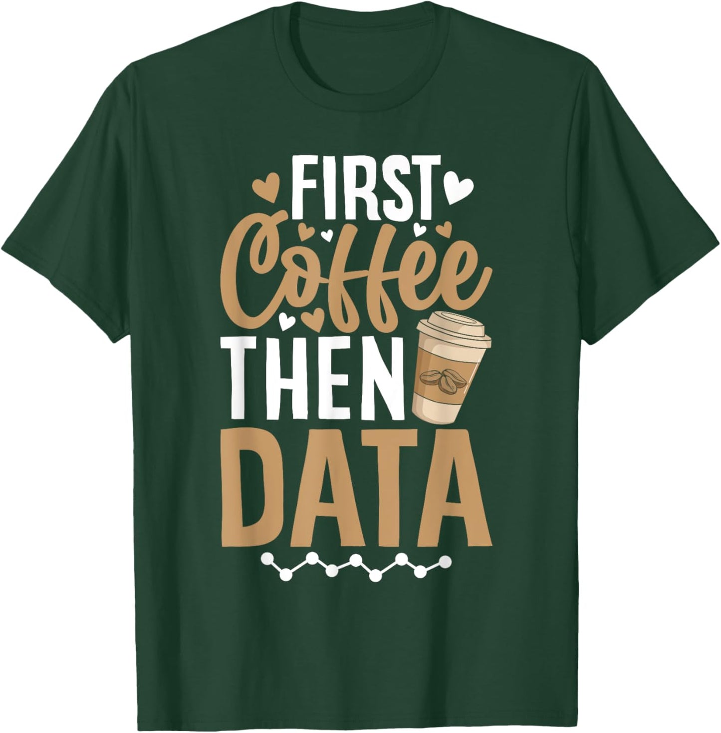 First Coffee then Data Coffee Enthusiast Data Coffee Lover T-Shirt - T-Shirt | Forest