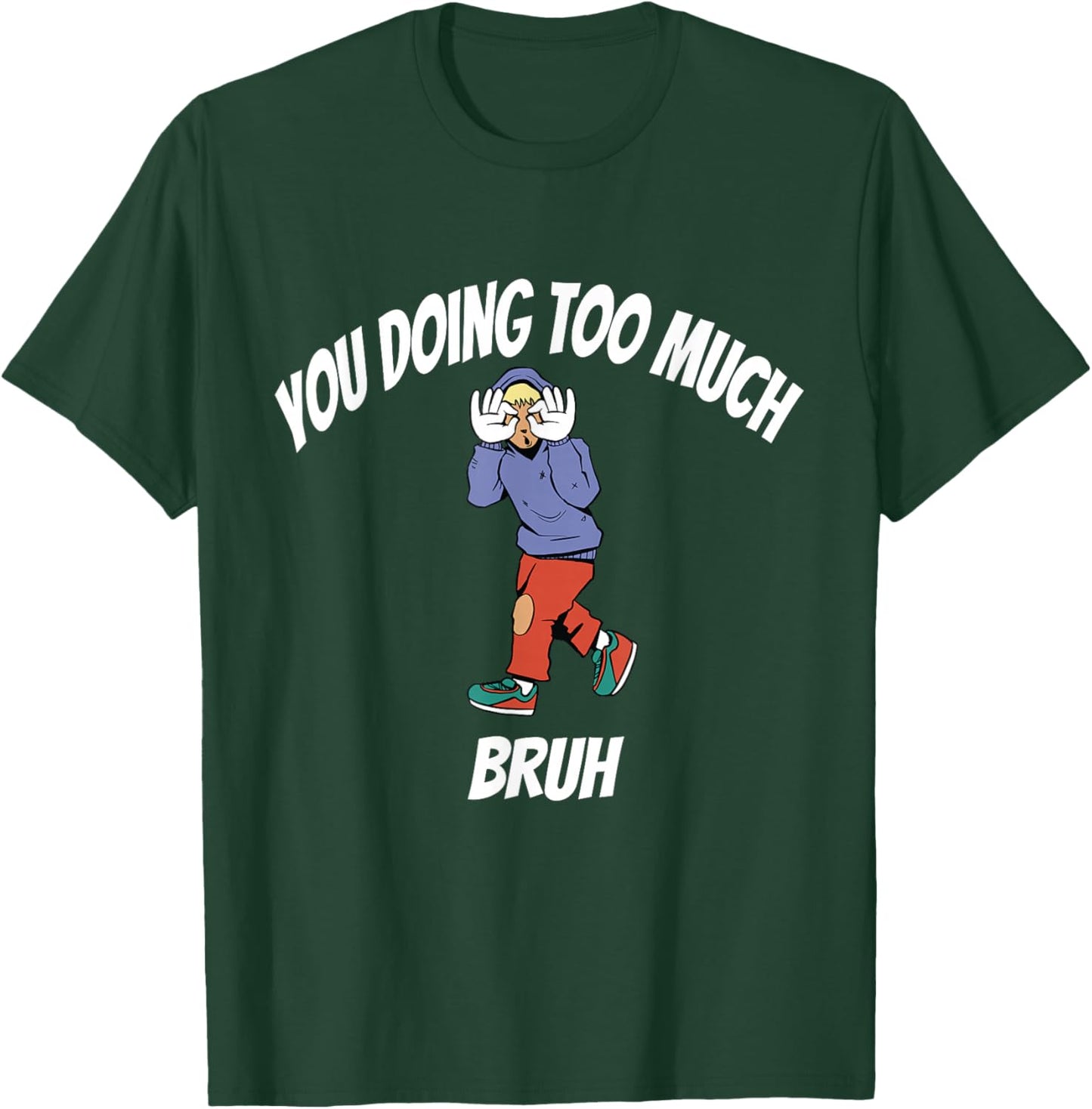 You doing too much T-Shirt - T-Shirt | Forest