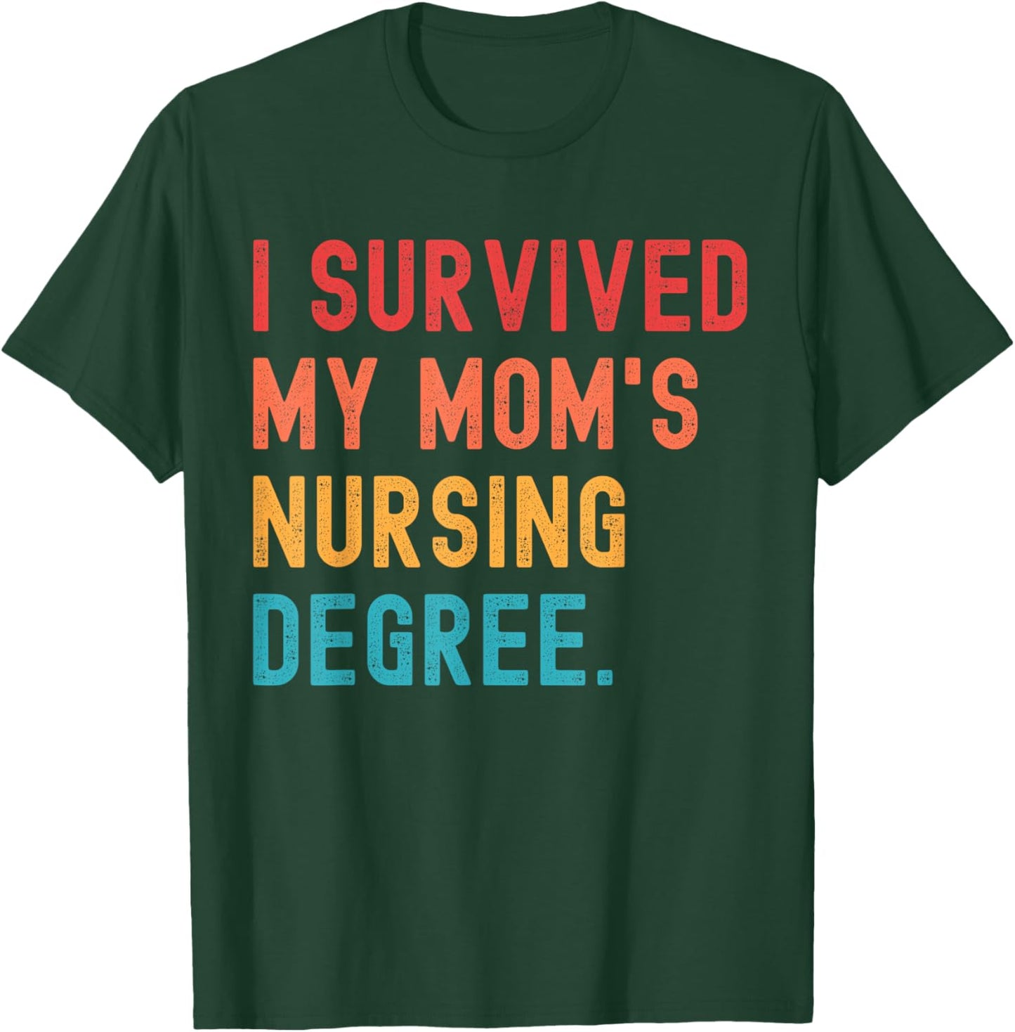 I Survived My Mom's Nursing Degree Nursing School Graduation T-Shirt - T-Shirt | Forest