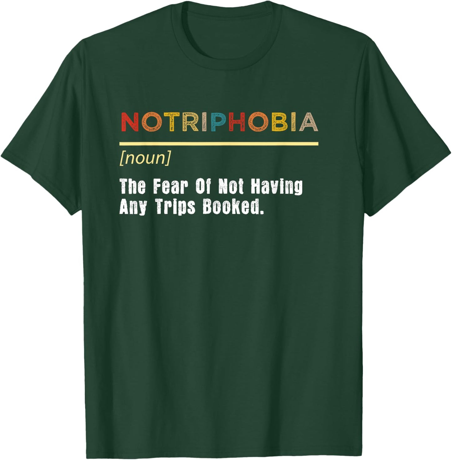 Notriphobia The Fear Of Not Having Any Trips Booked T-Shirt - T-Shirt | Forest