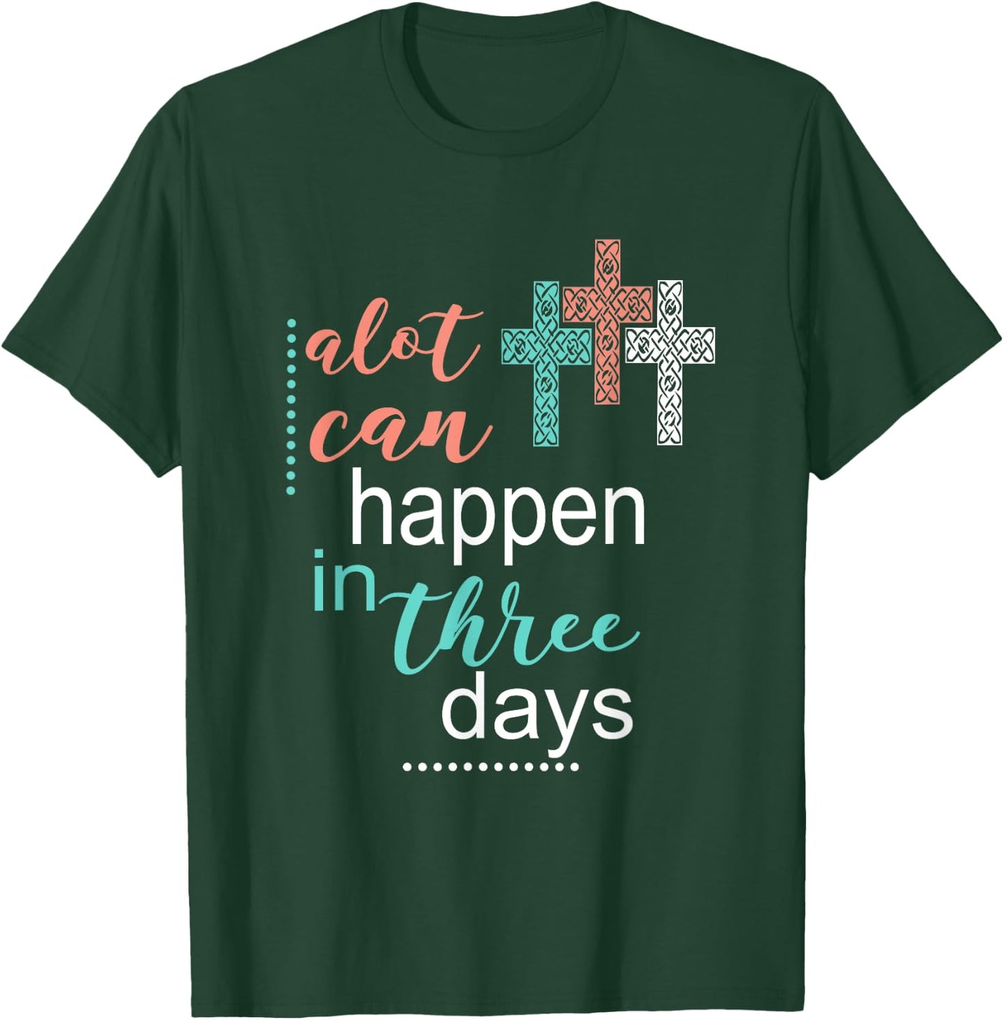 Alot Can Happen In 3 Days Jesus God Women Men T-Shirt - T-Shirt | Forest