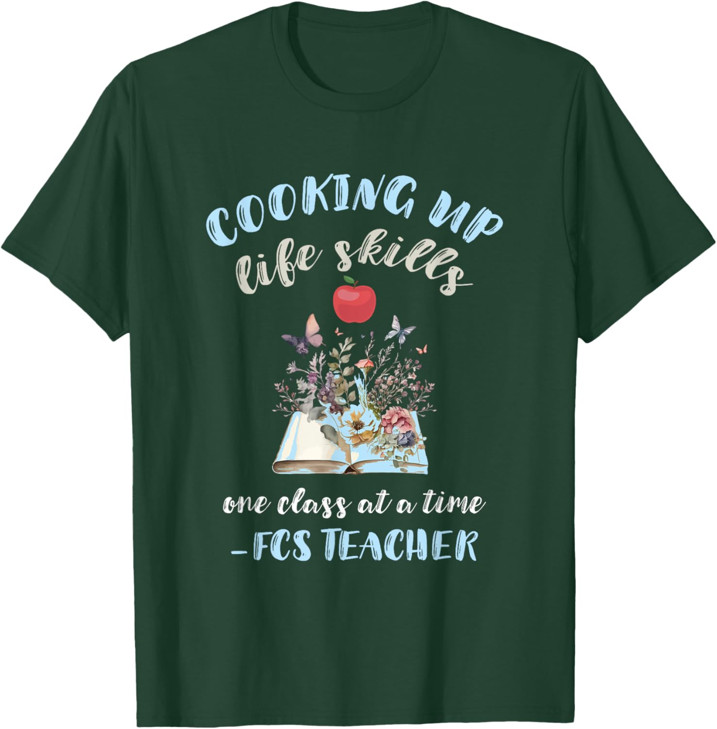 FCS Teacher Cooking Up Life Skills Family Consumer Science Men Women T-Shirt - T-Shirt | Forest