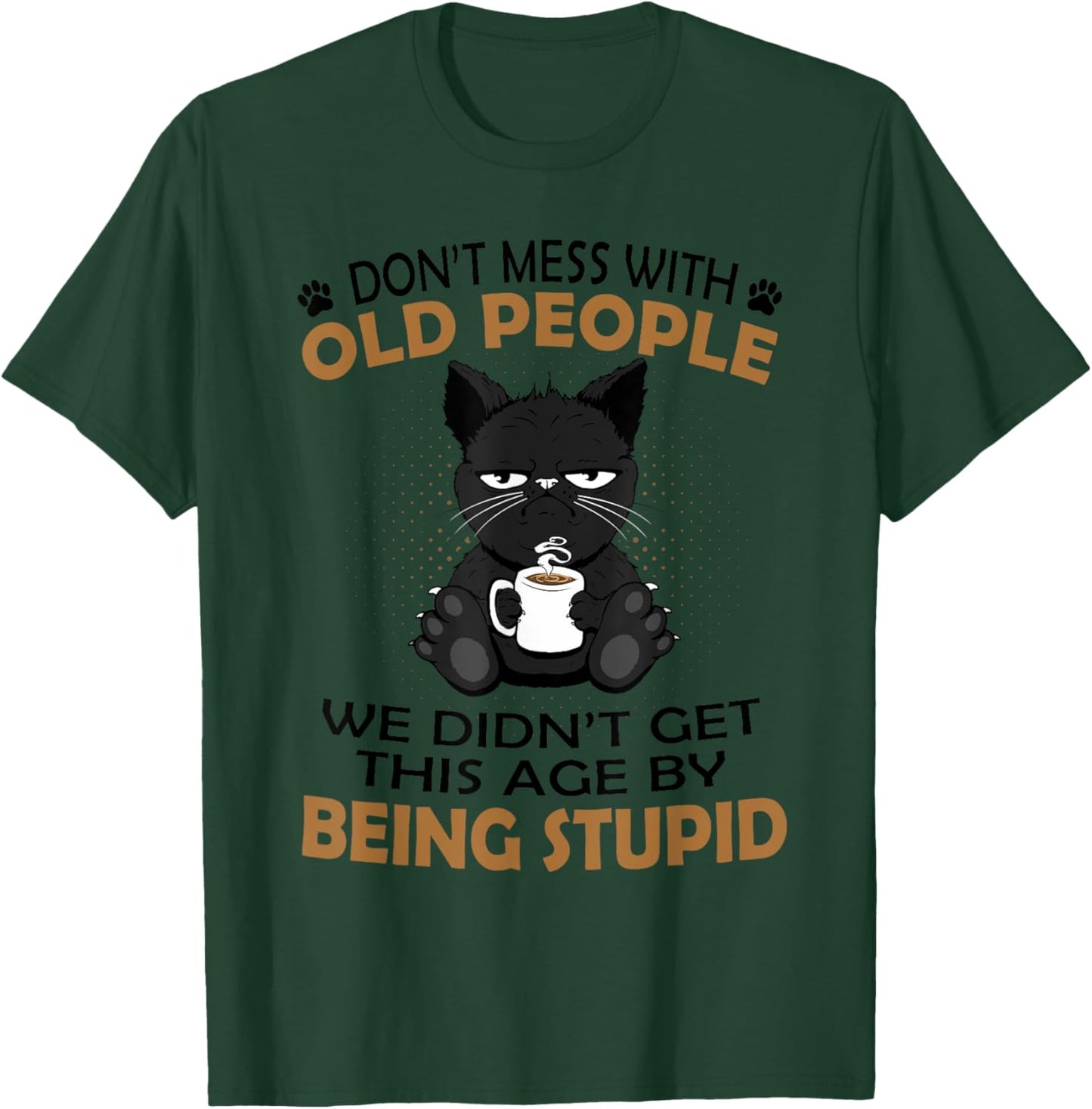 Black Cat Don’t Mess With Old People We Didn’t Get This Age T-Shirt - T-Shirt | Forest