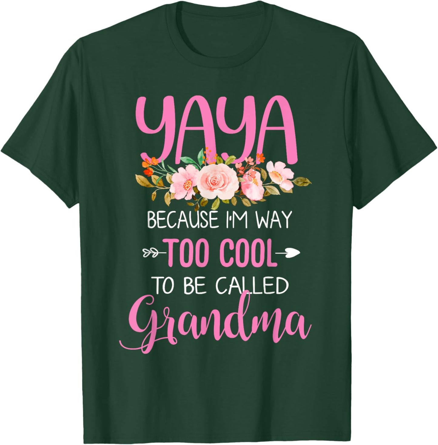 Yaya Because I'm Way Too Cool To Be Called Grandma T-Shirt - T-Shirt | Forest
