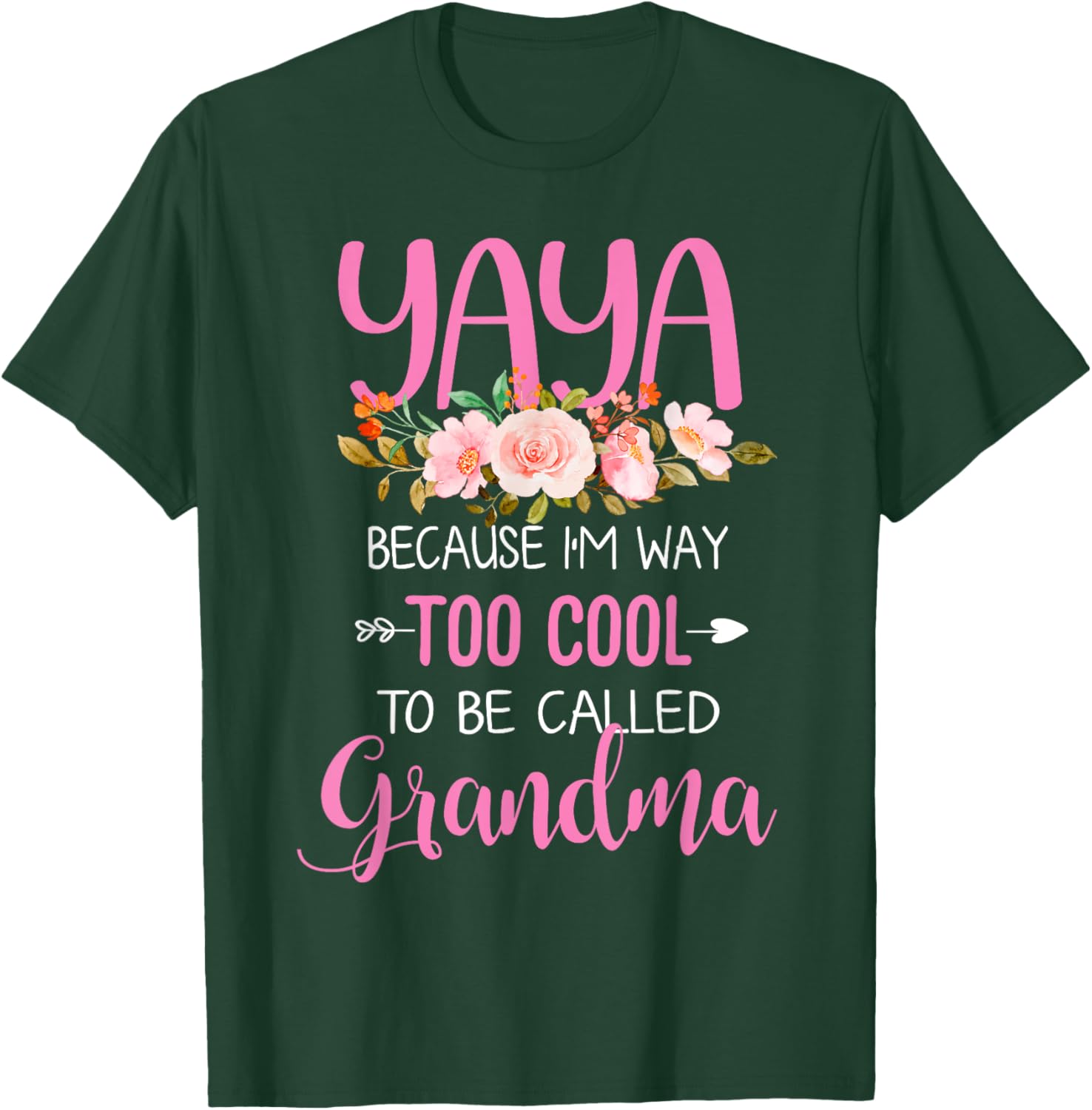 Yaya Because I'm Way Too Cool To Be Called Grandma T-Shirt - T-Shirt | Forest
