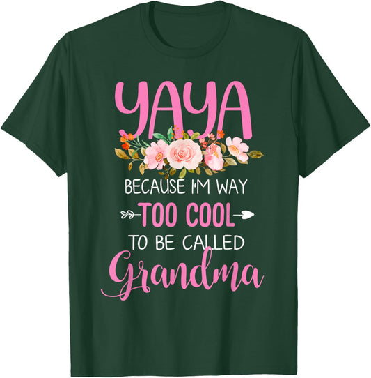 Yaya Because I'm Way Too Cool To Be Called Grandma T-Shirt - T-Shirt | Forest