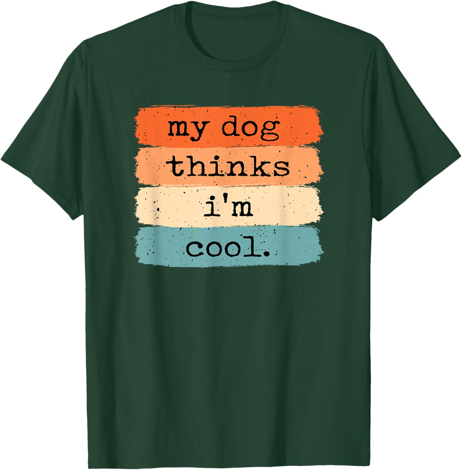 My Dog Thinks I'm Cool Funny Dog Lover T-Shirt - T-Shirt | Forest