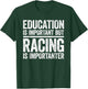 Education Is Important But Racing Is Importanter Shirt Race T-Shirt - T-Shirt | Forest