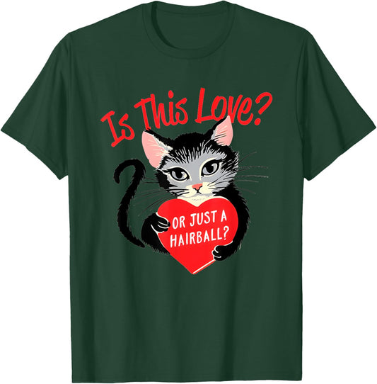 Cat Is This Love Or Just A Hairball Heart Valentine’s Day T-Shirt - T-Shirt | Forest